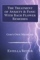 The Treatment of Anxiety & Panic With Bach Flower Remedies: God's Own Medicine 1425713106 Book Cover