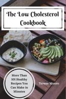 The Low Cholesterol Cookbook: More Than 101 Healthy Recipes You Can Make in Minutes 1717854850 Book Cover