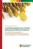 A extrafiscalidade dos Tributos aplicada às Políticas Públicas: O combate à desigualdade e à discriminação por meio da supressão ou redução de tributos e de incentivos fiscais 6202175036 Book Cover