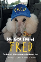 My Best Friend Fred: The Real-Life Adventures of Fred and Uncle Dave B0FD51PYXG Book Cover