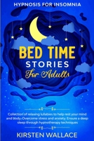 Bedtime Stories for Adults - Hypnosis for Insomnia: Collection of Relaxing Lullabies to Help Rest your Mind and Body. Overcome Stress and Anxiety. Ensure a Deep Sleep Through Hypnotherapy Techniques B08F6X4RVX Book Cover