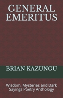 General Emeritus: Wisdom, Mysteries and Dark Sayings Poetry Anthology 1675176574 Book Cover