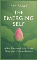 The Emerging Self: A New Framework for the Natural Blossoming of Human Potential B0GPDW7XJ2 Book Cover