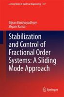 Stabilization and Control of Fractional Order Systems: A Sliding Mode Approach 3319086200 Book Cover