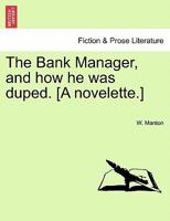 The Bank Manager, and how he was duped. [A novelette.] 1241178550 Book Cover