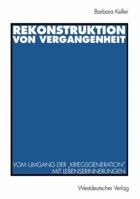 Rekonstruktion Von Vergangenheit: Vom Umgang Der Kriegsgeneration Mit Lebenserinnerungen 3531128647 Book Cover