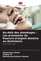 Au-delà des plombages: Les promesses du fluorure d'argent diamine en dentisterie (French Edition) 620988489X Book Cover