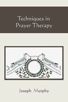 Techniques in Prayer Therapy 1401911927 Book Cover