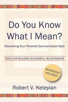 Do You Know What I Mean?: Discovering Your Personal Communication Style 1451529627 Book Cover
