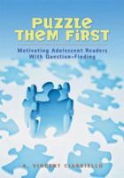 Puzzle Them First!: Motivating Adolescent Readers With Question Finding 0872075818 Book Cover