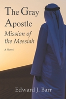 The Gray Apostle: Mission of the Messiah B0B67WYW5S Book Cover