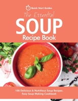 The Essential Soup Recipe Book: 100 Delicious & Nutritious Soup Recipes. Easy Soup Making Cookbook 1916152392 Book Cover