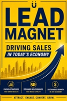 Lead Magnet: Driving Sales In Today’s Economy B0GYJPJH94 Book Cover