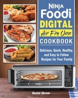 Ninja Foodi Digital Air Fry Oven Cookbook: Delicious, Quick, Healthy, and Easy to Follow Recipes for Your Family 192254728X Book Cover