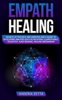 Empath Healing: Secrets of Psychics and Empaths and a Guide to Developing Abilities Such as Intuition, Clairvoyance, Telepathy, Aura Reading, Healing Mediumship 180109554X Book Cover