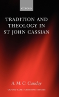 Tradition and Theology in St John Cassian 0199297185 Book Cover