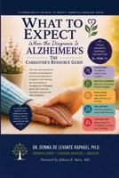 What To Expect When The Diagnosis Is Alzheimer's: The Caregiver's Resource Guide: The Caregiver's Resource Guide B0H8CGZ458 Book Cover
