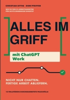 Alles im Griff mit ChatGPT Work: Wie du den KI-Arbeitsagenten für echte Ergebnisse einsetzt (German Edition) 3696359289 Book Cover