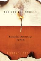 The God Who Smokes: Scandalous Meditation on Faith 1600062474 Book Cover