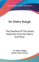 Sir Walter Ralegh: The Shepherd Of The Ocean, Selections From His Poetry And Prose 127936128X Book Cover