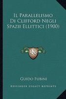 Il Parallelismo Di Clifford Negli Spazii Ellittici (1900) 1295148978 Book Cover