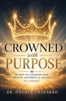 Crowned with Purpose: 40 Days to Discover Your Identity, Authority, and Calling in Christ B0H7B4TH5M Book Cover