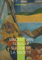 Vincent Van Gogh, le suicidé de la société (French Edition) 2322496502 Book Cover