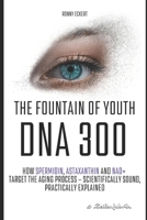 The fountain of youth DNA 300: How Spermidin, Astaxanthin and NAD+ target the aging process – scientifically sound, practically explained B0FS7HPHTC Book Cover