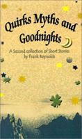 Quirks Myths and Goodnights: A Second Collection of Short Stories by Frank Reynolds 075968264X Book Cover