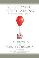 Successful Fundraising for Elementary Schools: The Complete Guide 1489521631 Book Cover