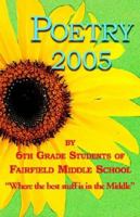 Poetry 2005 by 6th grade students of Fairfield Middle School 1595409629 Book Cover