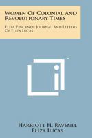 Women Of Colonial And Revolutionary Times: Eliza Pinckney; Journal And Letters Of Eliza Lucas 1432695908 Book Cover