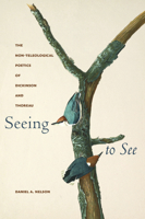 Seeing to See: The Non-Teleological Poetics of Dickinson and Thoreau (Becoming Modern: Studies in the Long Nineteenth Century) 1625348568 Book Cover