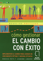 Como gestionar el cambio con exito: Implementar el cambio para lograr un crecimiento optimo y maxima eficacia (Negocios positivos series) 8480765097 Book Cover