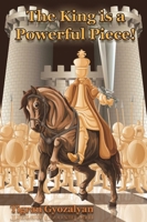The King Is a Powerful Piece! 1936277808 Book Cover