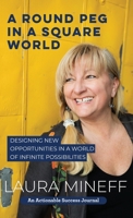 A Round Peg in a Square World: Designing New Opportunities in a World of Infinite Possibilities 161699374X Book Cover