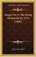 Ataque De Li-Ma-Hong A Manila En 1574 (1898) B0BNQR3MYX Book Cover