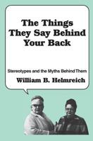 The Things They Say behind Your Back: Stereotypes and the Myths Behind Them 0878559531 Book Cover