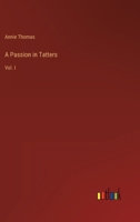 A Passion in Tatters: Vol. I 3368157965 Book Cover