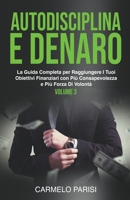 Autodisciplina e denaro: La guida completa per raggiungere i tuoi obiettivi finanziari con più consapevolezza e più forza di volontà. Volume 3 B0BNM8VWK1 Book Cover