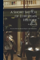 A Short Sketch of European History: From the Fall of the Roman Empire to the Reformation 1015148166 Book Cover