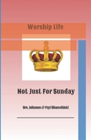 Worship Life: Not Just For Sunday B08P8QK8P2 Book Cover