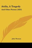 Attila, A Tragedy: And Other Poems 0530119463 Book Cover