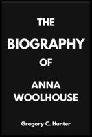 THE BIOGRAPHY OF ANNA WOOLHOUSE B0DS9RS53J Book Cover