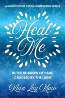 Heal Me: In The Shadow of Pain, Cradled by The Light B0GY668K97 Book Cover