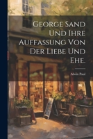 George Sand Und Ihre Auffassung Von Der Liebe Und Ehe. 102168970X Book Cover