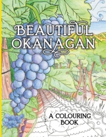 Beautiful Okanagan: A Colouring Book 1990389058 Book Cover