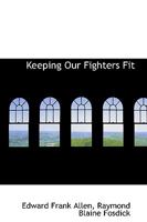 Keeping Our Fighters Fit for War and After 0469538058 Book Cover