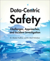 Data-Centric Safety: Challenges, Approaches, and Incident Investigation 0128207906 Book Cover