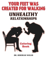 YOUR FEET WAS CREATED FOR WALKING: UNHEALTHY RELATIONSHIPS COLORING BOOK B08X623Z6P Book Cover